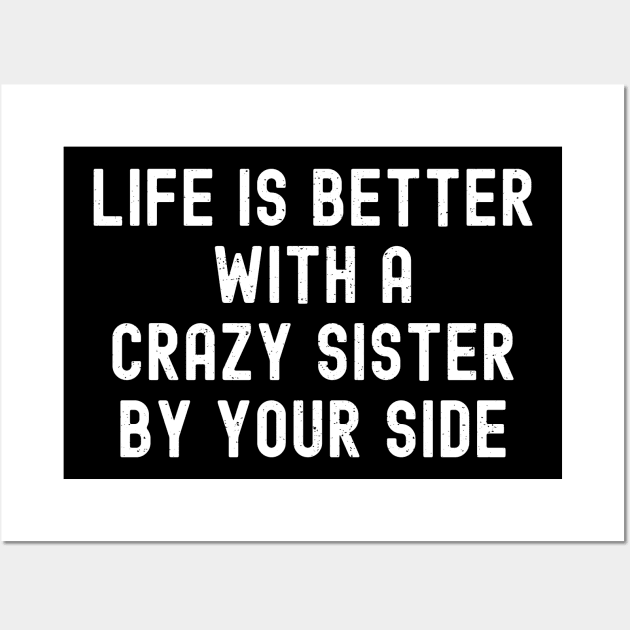 Life is Better with a Crazy Sister By Your Side Wall Art by trendynoize